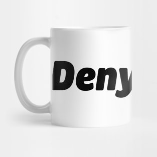 Deny+Self Type Mug